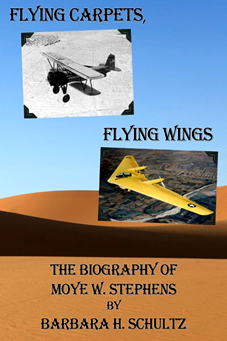 Book Cover: Flying Carpets, Flying Wings: The Biography of Moye W. Stephens by Barbara H. Schultz