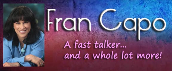 Title and Photo of Fran Capo - A Fast Talker... and a whole lot more!