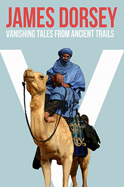 Book: Vanishing Tales from Ancient Trails by James Dorsey